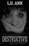 Destructive Silence by L.U. Ann Destructive Silence by L.U. Ann