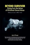 Beyond Survivor - Rising From The Ashes of Childhood Sexual A... by Jan L. Frayne