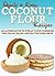 Coconut Flour Recipes: An Alternative to Wheat Flour Cookbook for Celiac, Paleo, and Gluten Free Diets (Quick and Easy Series)