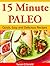 15 Minute Paleo Quick, Easy and Delicious Recipes