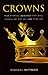 Crowns: Five Eternal Rewards that Will Change the Way You Live Your Life