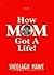 How Mom Got a Life! by Sheelagh Mawe