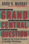 Book cover for Grand Central Question: Answering the Critical Concerns of the Major Worldviews