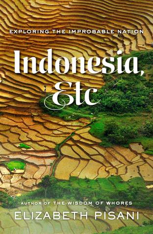 Indonesia, Etc.: Exploring the Improbable Nation