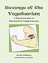 Revenge of the Vegetarian: A Humorous Spin on the World of Vegetarianism Revenge of the Vegetarian: A Humorous Spin on the World of Vegetarianism