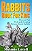 Rabbits! A Rabbit Book For Kids: Fun Facts & Pictures About The Lives of Rabbits, Their Habitat, Keeping Rabbits as Pets & More