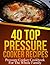 40 Top Pressure Cooker Recipes - Pressure Cooker Cookbook For... by Sarah Stevens