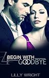 Begin With Goodbye by Lilly Wright