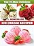 Top 50 Most Delicious Homemade Ice Cream Recipes (Recipe Top 50's Book 4)
