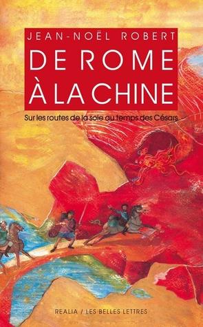 De Rome à la Chine. Sur les routes de la Soie au temps des Césars. (Paperback)