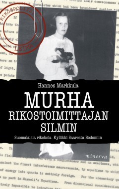 Murha rikostoimittajan silmin : suomalaisia rikoksia Kyllikki Saaresta Bodomiin