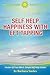 Self Help Happiness With EFT Tapping - Discover How To Overcome Unhappiness & Dissatisfaction - To Empower You To Experience Happiness In Life! (Master Of Your Mind - Simple Self Help Guides Book 4)