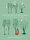 Our Woodland Birds: A Nature Lover's Guide Our Woodland Birds: A Nature Lover's Guide