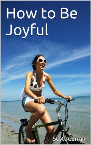 How to Be Joyful (Kindle Edition)
