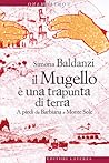 Il Mugello è una trapunta di terra. A piedi da Barbiana a Monte Sole Il Mugello è una trapunta di terra. A piedi da Barbiana a Monte Sole