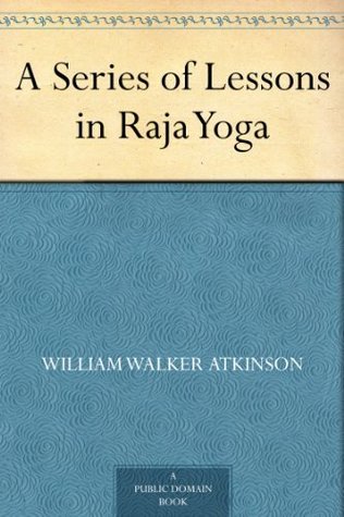 A Series of Lessons in Raja Yoga (Kindle Edition)
