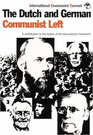 The Dutch and German Communist Left A Contribution to the History of the Revolutionary Movement 1900-1950 (Paperback)