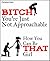Bitch, You're Just Not Appr...