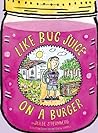 Like Bug Juice on a Burger by Julie  Sternberg