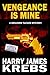 Vengeance is Mine by Harry James Krebs