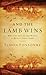 And the Lamb Wins: Why the End of the World Is Really Good News
