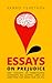 Essays on Prejudice: Deep Thoughts on Domesticating Scapegoats and Slapping Labels on Everything That Makes Your Ass Itch