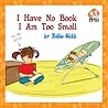 I Have No Book, I Am Too Small.