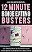 12 Minute Binge Eating Busters: Stop Compulsive or Binge Eating Sprees and Food Cravings in 12 minutes or Less