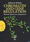Chromatin and Gene Regulation: Molecular Mechanisms in Epigenetics Chromatin and Gene Regulation: Molecular Mechanisms in Epigenetics