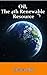Oil, The 4th Renewable Resource