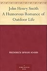 John Henry Smith: A Humorous Romance of Outdoor Life