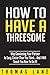 How To Have A Threesome: Ge...