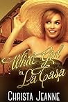White Girl in La Casa by Christa Jeanne White Girl in La Casa by Christa Jeanne