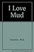 I Love Mud by Rick Charette