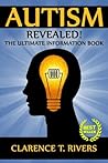 Autism: Revealed! The Ultimate Information Book (Autism, Autistic Children, Autistic Adults, Autism Spectrum Disorders)