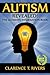Autism: Revealed! The Ultimate Information Book (Autism, Autistic Children, Autistic Adults, Autism Spectrum Disorders)