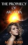 The Prophecy of Arcadia by M.H. Soars