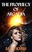 The Prophecy of Arcadia (Arcadian Wars, #1)