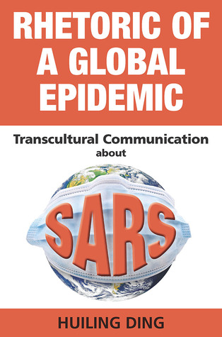 Rhetoric of a Global Epidemic: Transcultural Communication about SARS (Paperback)