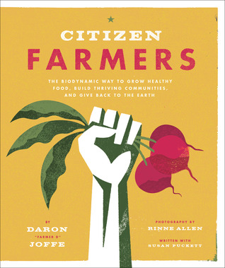 Citizen Farmers: The Biodynamic Way to Grow Healthy Food, Build Thriving Communities, and Give Back to the Earth (Paperback)