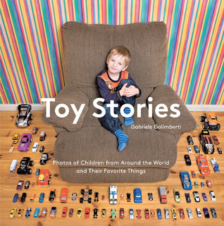 Toy Stories: Photos of Children from Around the World and Their Favorite Things (Hardcover)
