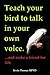 Teach your bird to talk in your own voice.