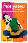 The Motivated Student: Unlocking the Enthusiasm for Learning The Motivated Student: Unlocking the Enthusiasm for Learning