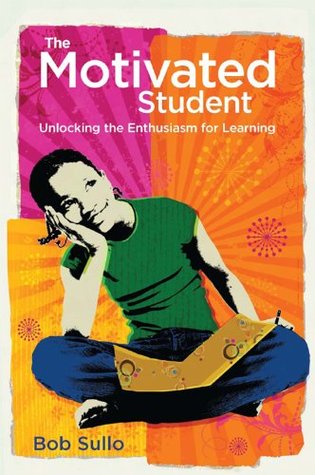 The Motivated Student: Unlocking the Enthusiasm for Learning (Kindle Edition)