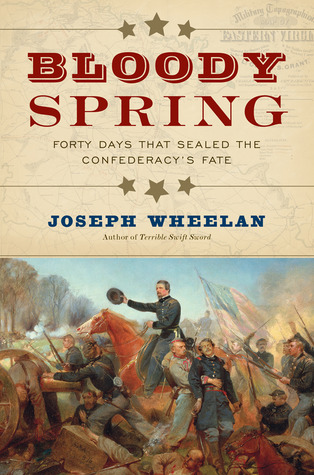 Bloody Spring: Forty Days that Sealed the Confederacy's Fate