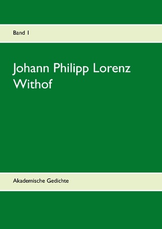Johann Philipp Lorenz Withof: Akademische Gedichte