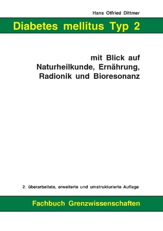 Diabetes mellitus Typ 2 mit Blick auf Naturheilkunde, Ernährung, Radionik und Bioresonanz (German Edition)