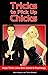 Tricks to Pick Up Chicks: Magic Tricks, Pick-up Lines, Bar Bets, Scams and Psychology
