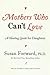 Mothers Who Can't Love: A Therapist's Guide to Healing from the Emotional Damage of Unloving Mothers