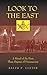 Look to the East: A Ritual of the First Three Degrees of Freemasonry